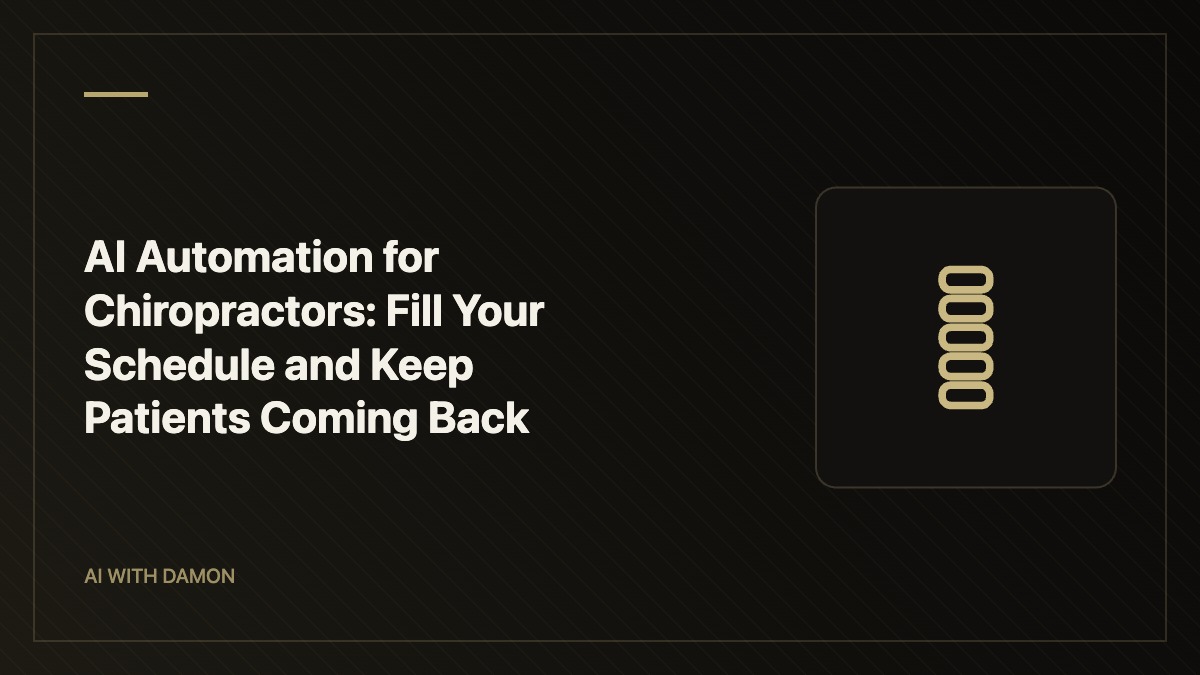 AI Automation for Chiropractors: Fill Your Schedule and Keep Patients Coming Back — AI with Damon