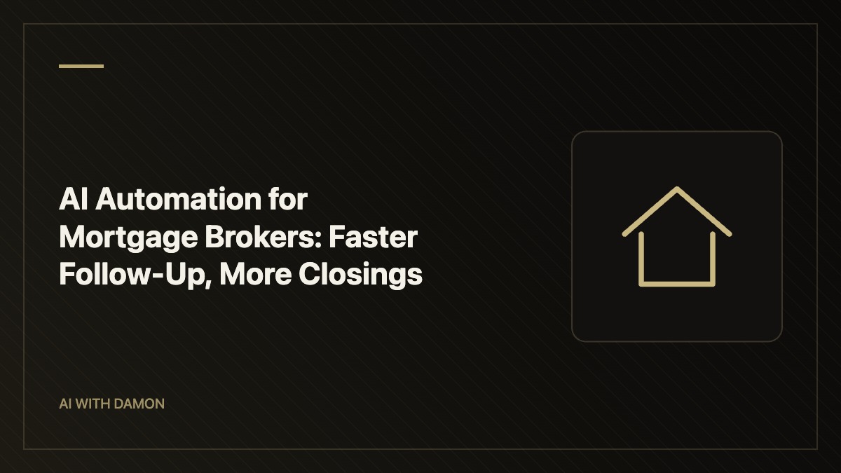 AI Automation for Mortgage Brokers: Faster Follow-Up, More Closings — AI with Damon