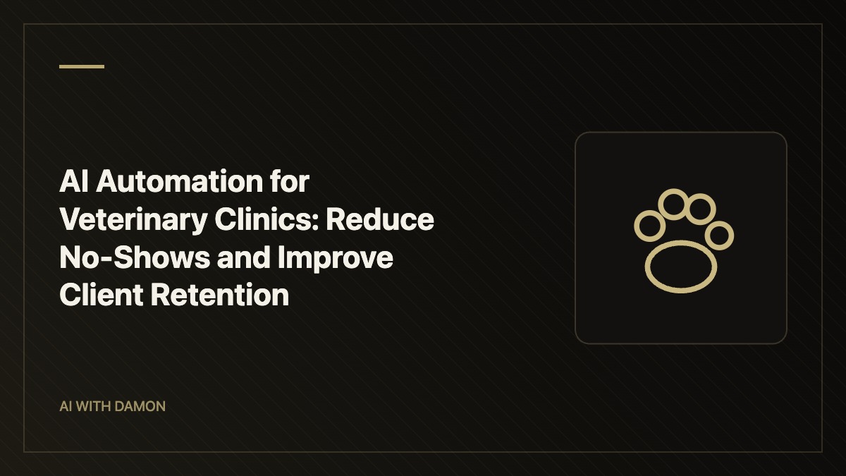 AI Automation for Veterinary Clinics: Reduce No Shows and Improve Client Retention