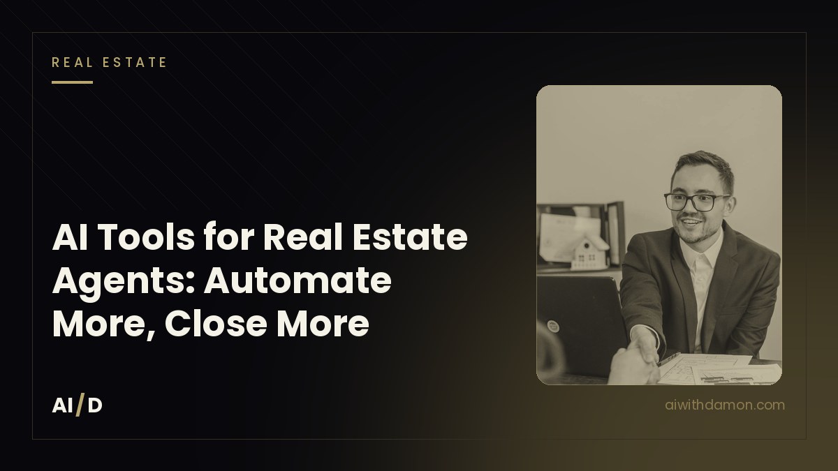 AI Tools for Real Estate Agents: Automate More, Close More — article by Damon Scaife, AI with Damon