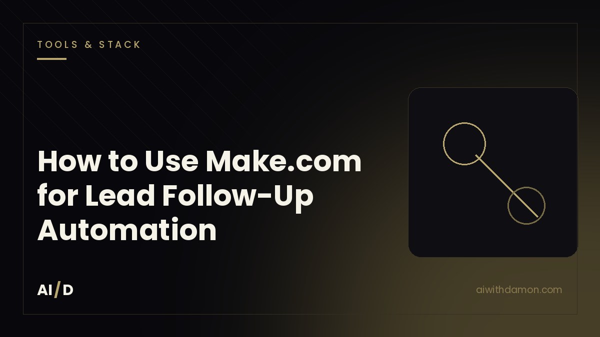 How to Use Make.com for Lead Follow-Up Automation — article by Damon Scaife, AI with Damon