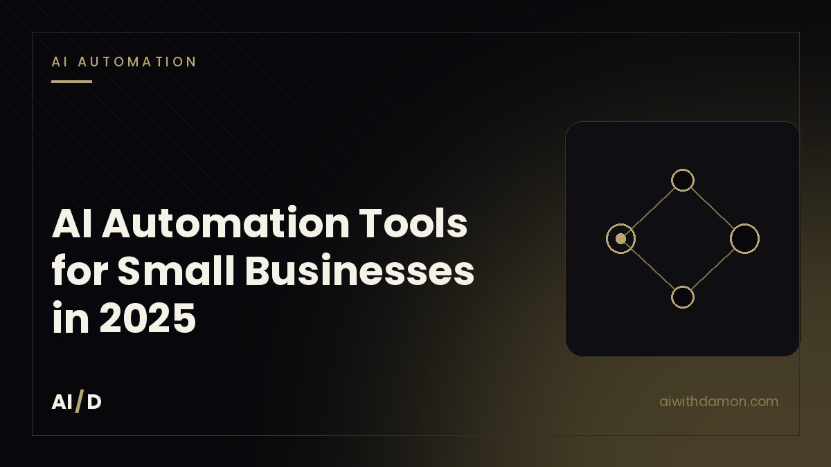 AI Automation Tools for Small Businesses in 2025 — article by Damon Scaife, AI with Damon