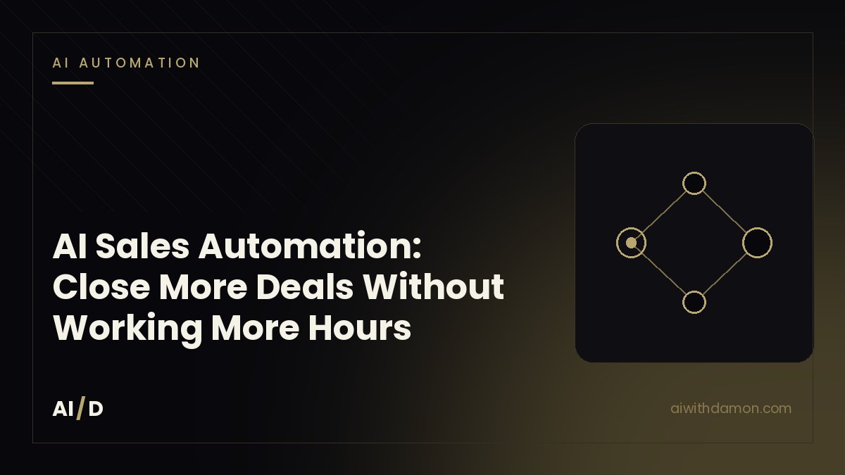 AI Sales Automation: Close More Deals Without Working More Hours — article by Damon Scaife, AI with Damon