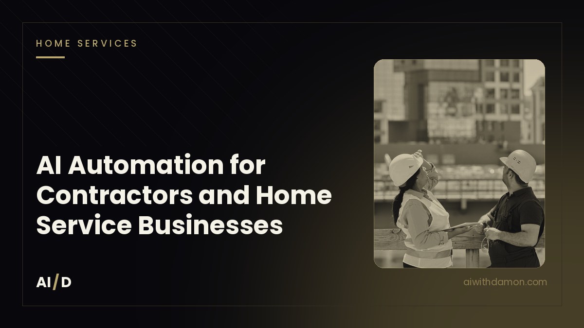 AI Automation for Contractors and Home Service Businesses: Win More Jobs Without More Chaos — article by Damon Scaife, AI with Damon
